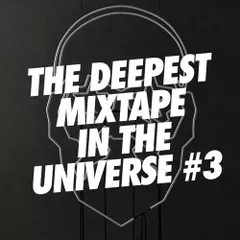 The Deepest Mixtape In The Universe #3