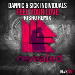 Dannic & Sick Individuals - Feel Your Love (Kishu Remix)