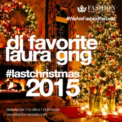 DJ Favorite & Laura Grig - Last Christmas 2015 (Original Mix)