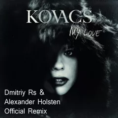 Kovacs - My Love (Dmitriy Rs & Alexander Holsten Official Remix)
