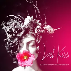 Dj Antonio and Natasha Grineva - Last Kiss (Fast Extended Mix)
