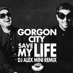 Gorgon City - Save my life (DJ AlexMINI Remix) [MOUSE-P]