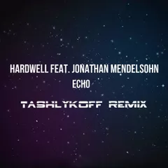 Hardwell (feat.Jonathan Mendelsohn) - Echo (TashlykoFF Remix)