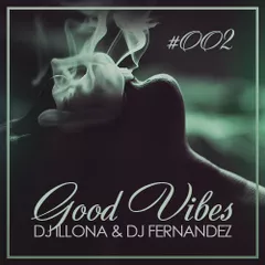 DJ ILLONA & DJ FERNANDEZ - GOOD VIBES #002