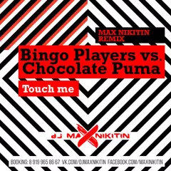 Bingo Players vs. Chocolate Puma – Touch Me (MAX NIKITIN Remix)