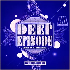 DJ Alex Mega - Deep Episode - 2016