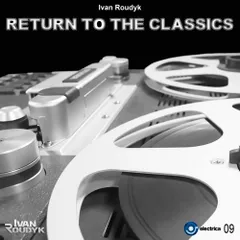 Ivan Roudyk - Return To The Classics(Original Mix) ELECTRICA RECORDS