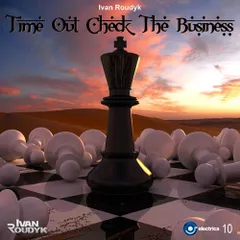 Ivan Roudyk - Time Out Check The Business ELECTRICA RECORDS