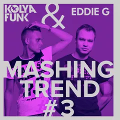 Kolya Funk & Eddie G - Mashing Trend #3