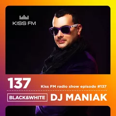 DJ MANIAK radio show BLACK & WHITE on kiss FM #137