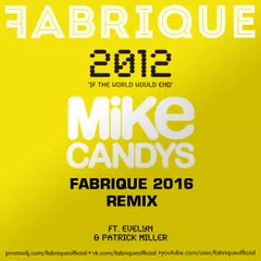 Mike Candys feat. Evelyn & Patrick Miller – 2012 (If The World Would End) (Fabrique 2016 Remix)