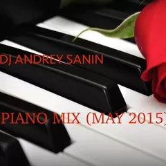 DJ ANDREY SANIN - PIANO MIX (MAY 2015)