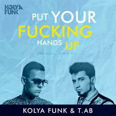 Kolya Funk & T.AB - Put Your Fucking Hands Up