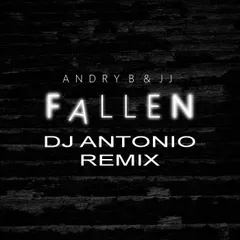 Andry B & JJ - Fallen (Dj Antonio Remix)