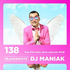 DJ MANIAK radio show BLACK & WHITE on kiss FM #138
