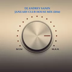 DJ ANDREY SANIN - JANUARY CLUB HOUSE MIX (2016)