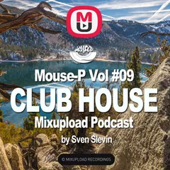 Mouse-P - Mixupload Club House Podcast #09 [Sven Slevin]