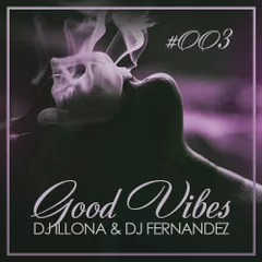 ILLONA & FERNANDEZ - GOOD VIBES #003