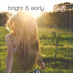 Bright & Early #009