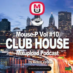 Mouse-P - Mixupload Club House Podcast #10 [Anton Vedda]