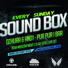 DZHURA & AND1 - PUR PUR I BAR - SOUND BOX - LIVE SET (13-03-2016)