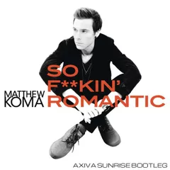 Matthew Koma - So fuckin' romantic (Axiva sunrise bootleg)