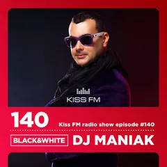 DJ MANIAK radio show BLACK & WHITE on kiss FM #140