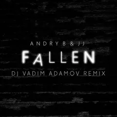 Andry B &JJ - Fallen (DJ Vadim Adamov Remix)