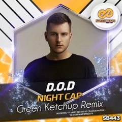 D.O.D - Night Cap (Green Ketchup Remix)