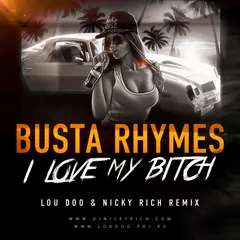 Busta Rhymes — I Love My Bitch (Lou Doo & Nicky Rich Remix)