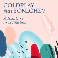 Coldplay feat. Fomichev — Adventure Of A Lifetime (Original Mix)