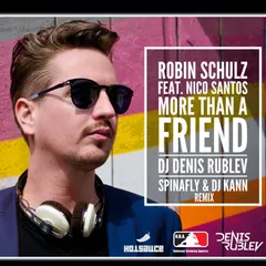 Robin Schulz feat. Nico Santos - More Than A Friend (DJ Denis Rublev, Spinafly & DJ Kann Remix)