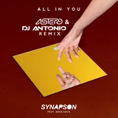 Synapson feat. Anna Kova - All In You (Astero & DJ Antonio Remix)