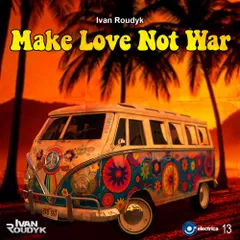 Ivan Roudyk — Make Love Not War