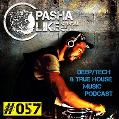 #057 Deep, Tech & True House Music Podcast by Pasha Like