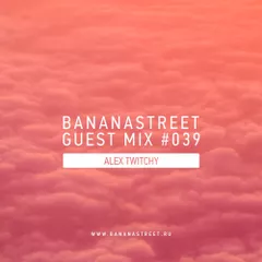 Bananastreet Guest Mix #039