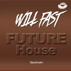 Will Fast - [Future House Stockholm]
