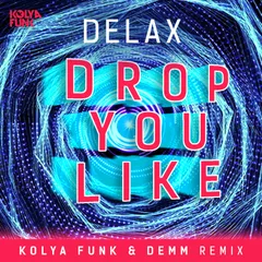 Delax - Drop You Like (Kolya Funk & Demm Remix)