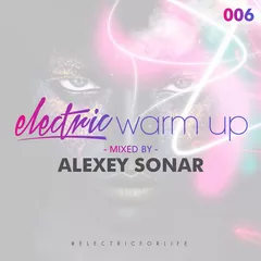 Alexey Sonar – Electric Warm Up 006