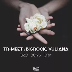 Tr-Meet & BigRock, Yuliana - Bad Boys Cry [Single]
