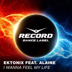 Ektonix feat. Alaine - I Wanna Feel My Life
