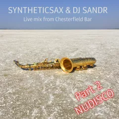Syntheticsax & Dj Sandr- Live Mix 2 (Chesterfield Bar) Nu Disco