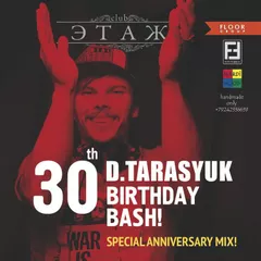 D.TARASYUK 30 BIRTHDAY BASH - SPECIAL ANNIVERSARY MIX (FLOOR MIX)