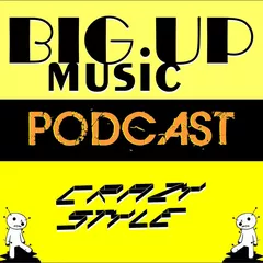 Сrazy Style - BIG UP MUSIC podcast 9