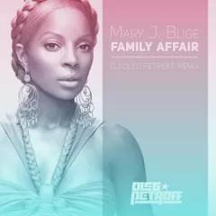 Mary J. Blige — Family Affair (DJ OLEG PETROFF Remix)