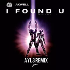 Axwell ft. Max C - I found u (AYL3 remix)