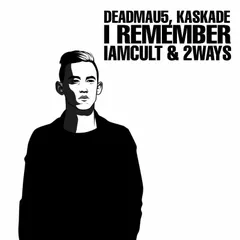 Deadmau5 feat. Kaskade — I Remeber (IamCult & 2ways Remix)