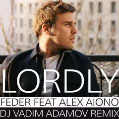 Feder feat Alex Aiono – Lordly (DJ Vadim Adamov Remix)