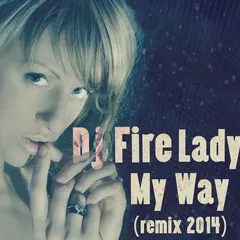 Dj Fire Lady - My Way (Dj Fire Lady 2014 Radio Remix)