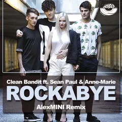 Clean Bandit ft. Sean Paul & Anne Marie – Rockabye (Alex MINI Remix)
